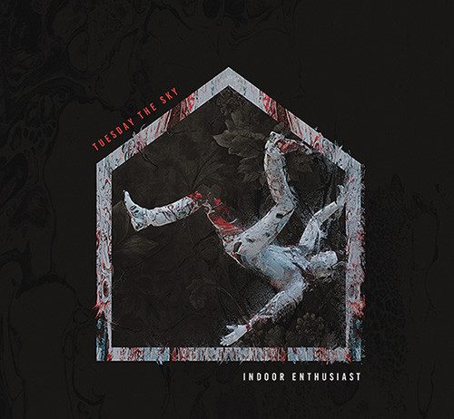 TUESDAY THE SKY – “Indoor enthusiast” (Metal Blade) Tuesday