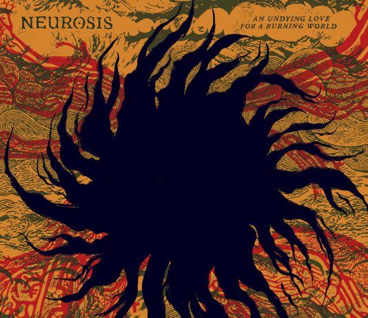 NEUROSIS – “An undying love for a burning world” (Neurot Recordings) Neurosis